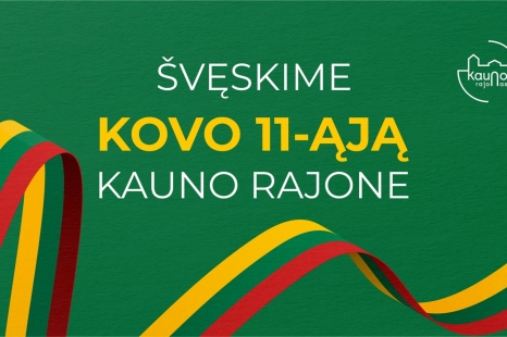 Švęskime Kovo 11-ąją  Kauno rajone!