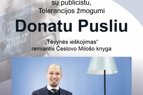 Susitikimas su publicistu, politikos apžvalgininku, laidos „Išpažinimai“ vedėju, tolerancijos žmogumi Donatu Pusliu – „Tėvynės ieškojimas“ remiantis Česlovo Milošo knyga
