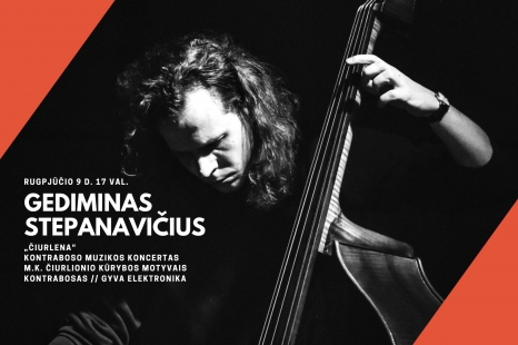 Kontraboso muzikos koncertas M. K. Čiurlionio kūrybos motyvais „ČIURLENA“. Atlikėjas - Gediminas Stepanavičius: kontrabosas, gyva elektronika.